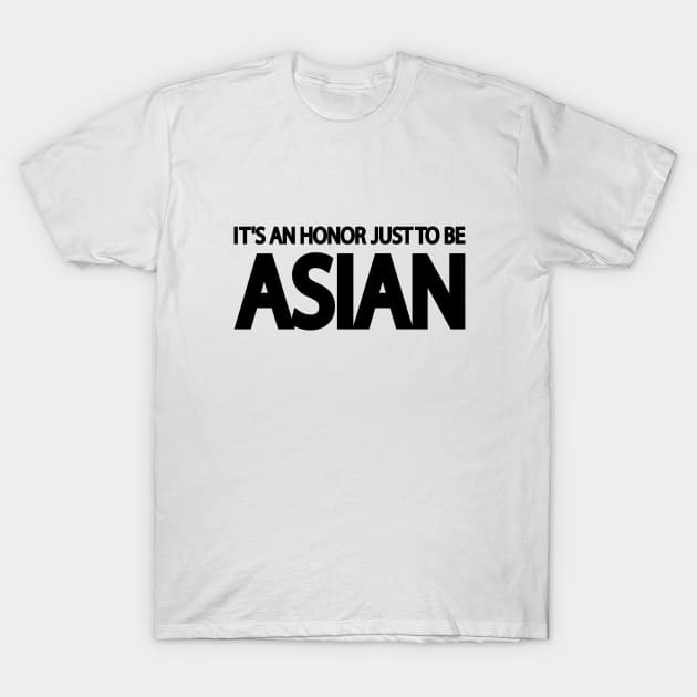 It's An Honor Just To Be Asian T-Shirt by Geometric Designs